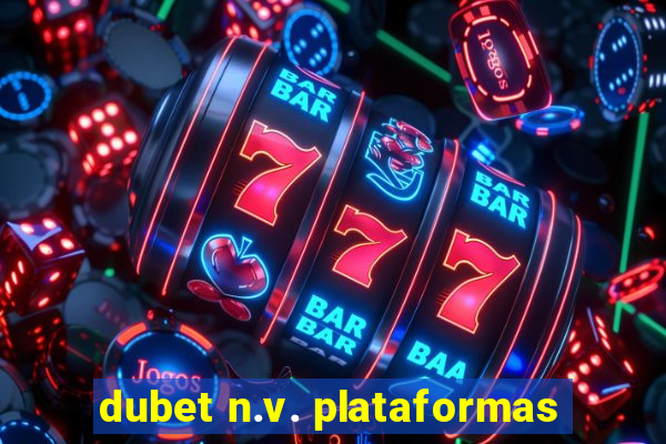 dubet n.v. plataformas